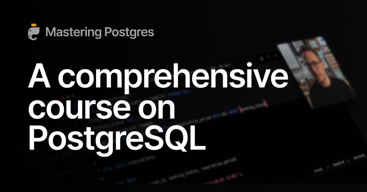 The most comprehensive course on PostgreSQL - Mastering Postgres